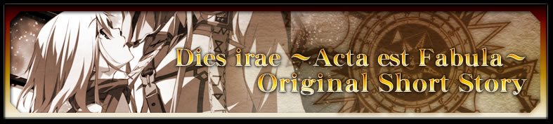 Dies irae `Acta est Fabula` Original Short Story