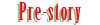 Pre-Story